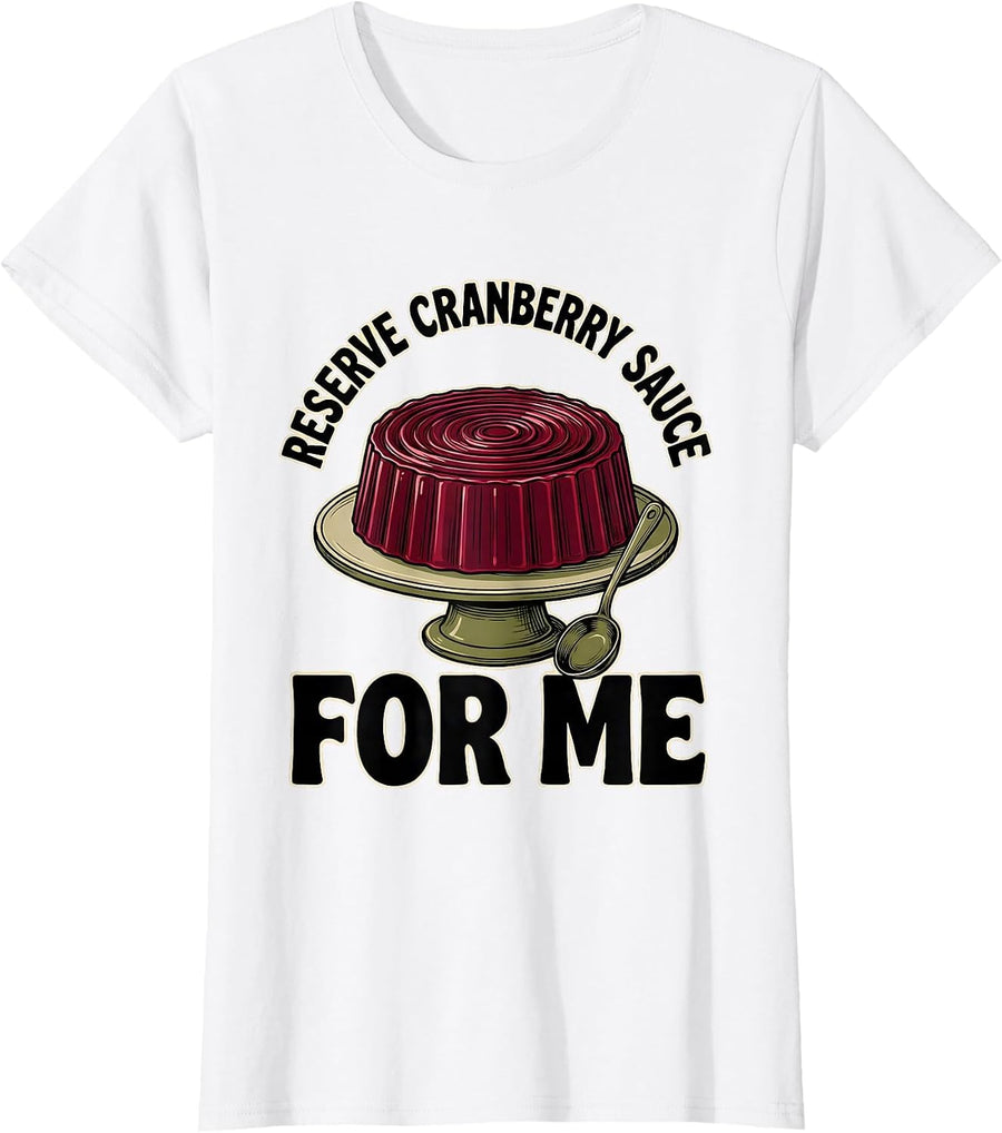 Women's Reserve Cranberry Sauce For Me Funny Thanksgiving Food Humor T-Shirt - White
