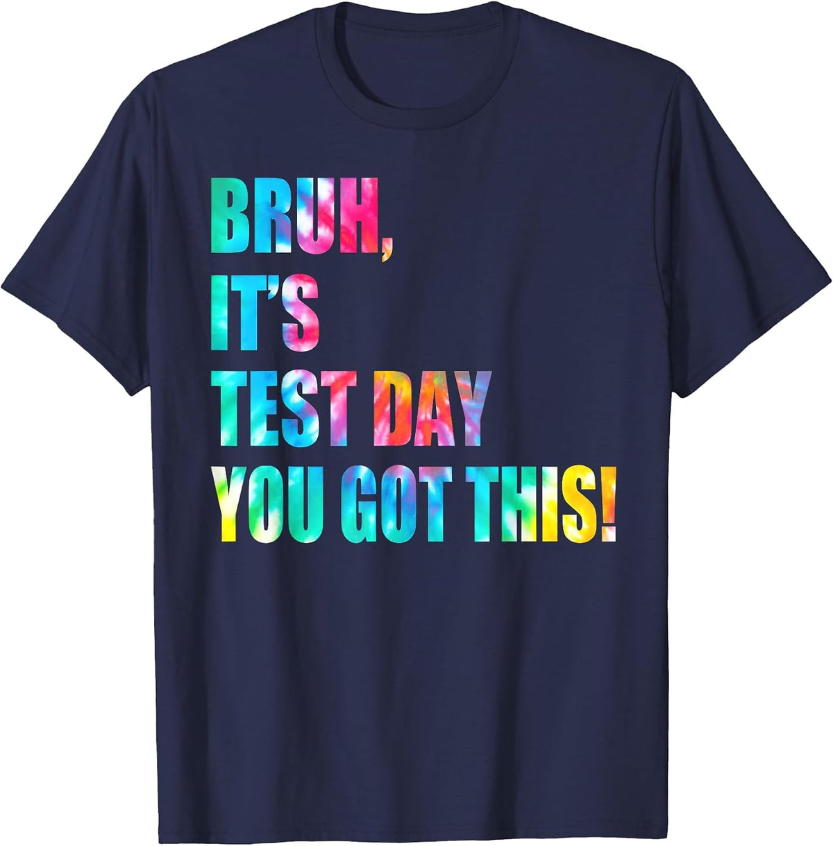 Bruh It’s Test Day You Got This Testing Day Funny Tie Dye T-Shirt - Navy Blue