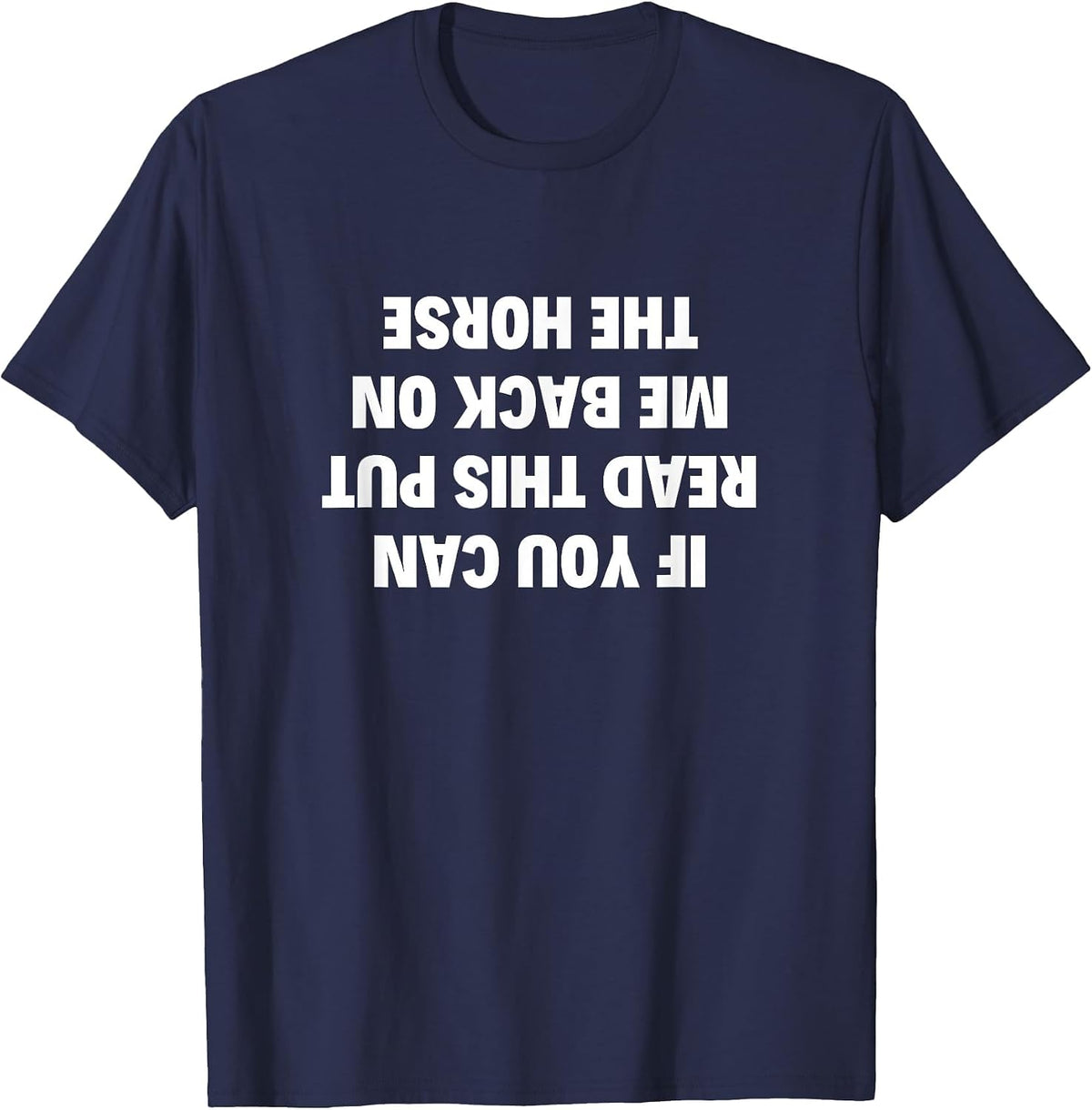 If You Can Read This Put Me Back On The Horse Women Lovers T-Shirt - Navy Blue
