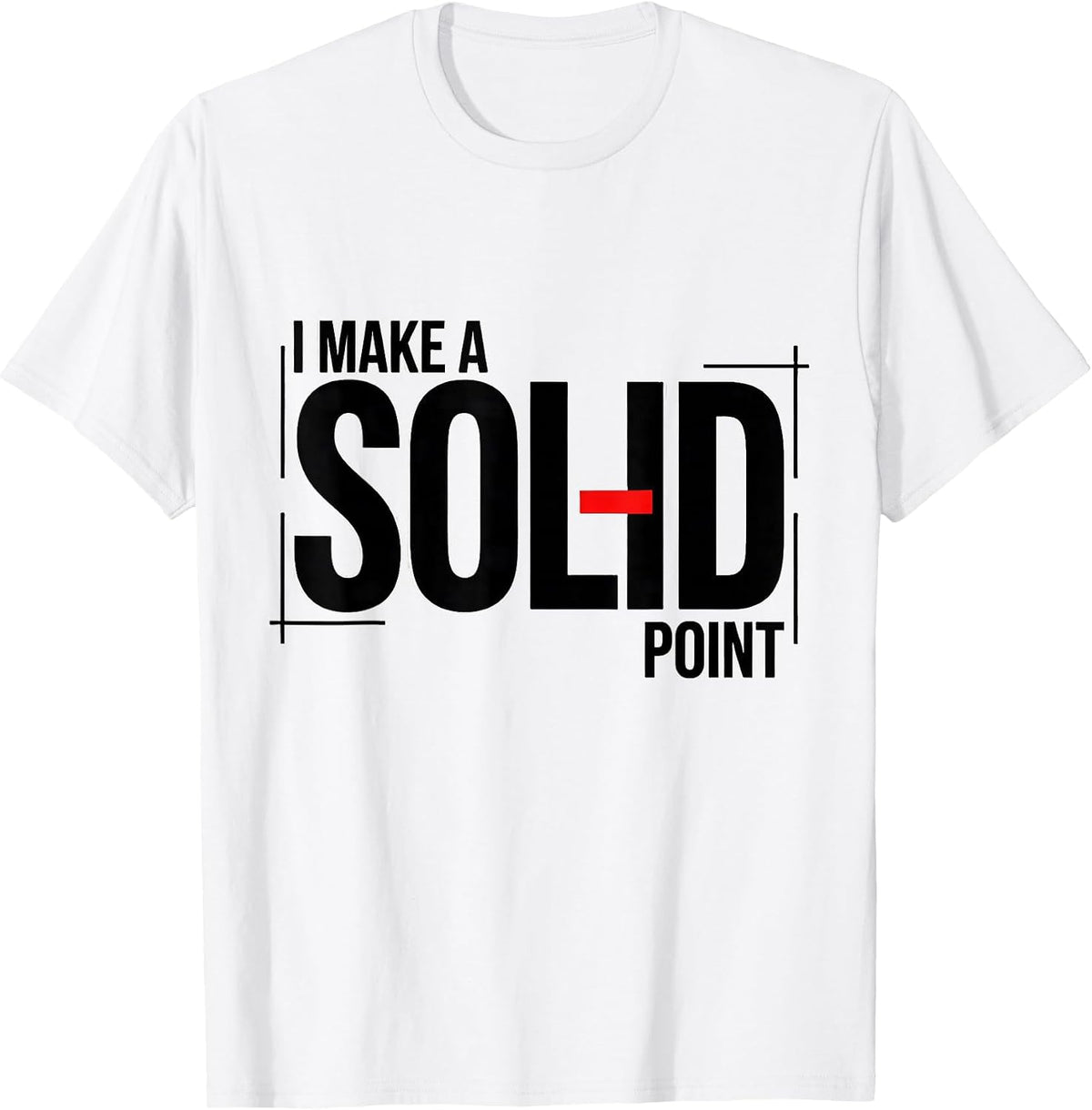 Men's I Make A Solid Point Funny Science Chemistry Nerd Humor T-Shirt - White
