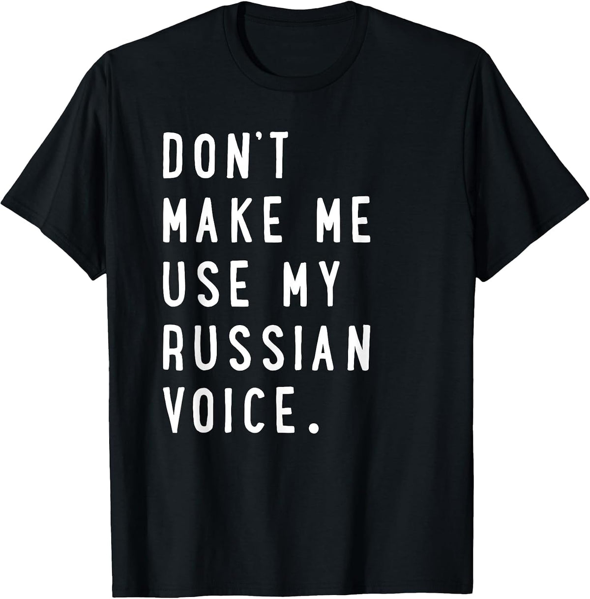 Don't Make Me Use My Russian Voice Shirt - Russian Shirt T-Shirt - Black