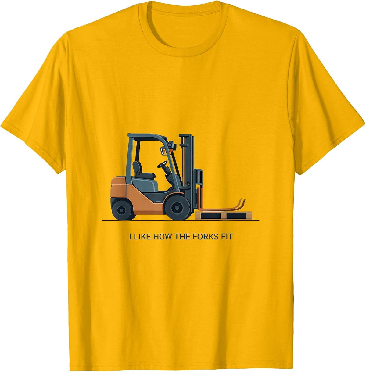 I Like How The Forks Fit Funny Forklift Operator Humor T-Shirt - Golden Yellow