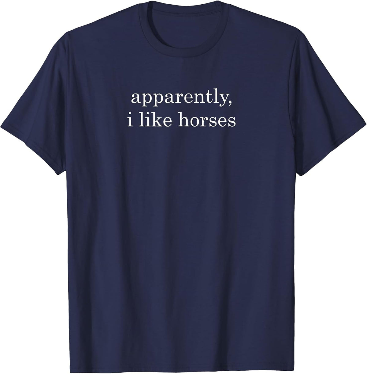 Funny Apparently, I Like Horses T-Shirt - Navy Blue
