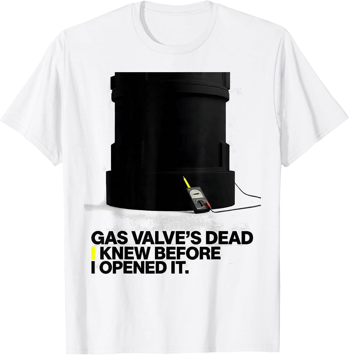 Men's Gas Valve's Dead. I Knew Before I Opened It Funny HVAC Tech T-Shirt - White