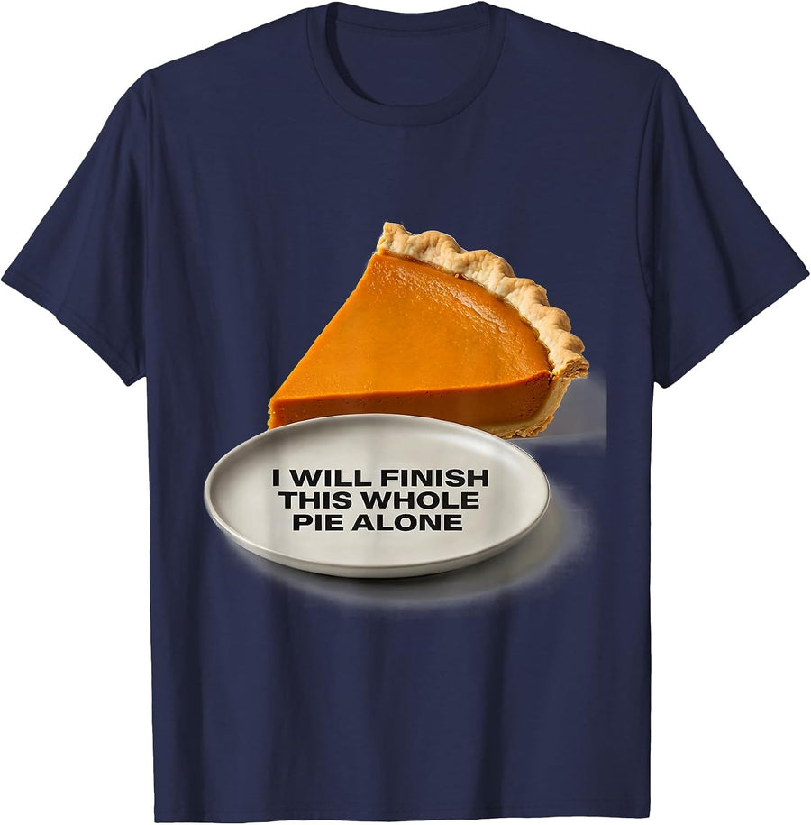 I Will Finish This Whole Pie Alone Funny Thanksgiving T-Shirt - Navy Blue