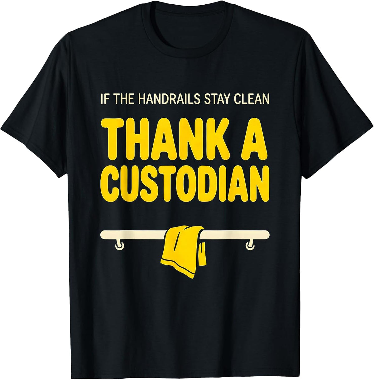 Men's If The Handrails Stay Clean Thank A Custodian Funny T-Shirt - Black