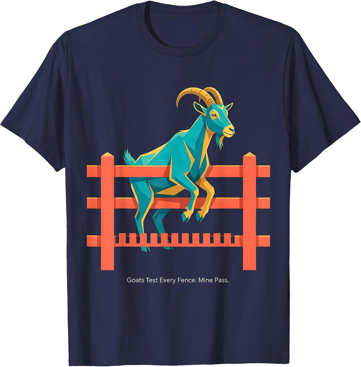 Goats Test Every Fence Mine Pass Funny Goat Lover Farmer T-Shirt - Navy Blue