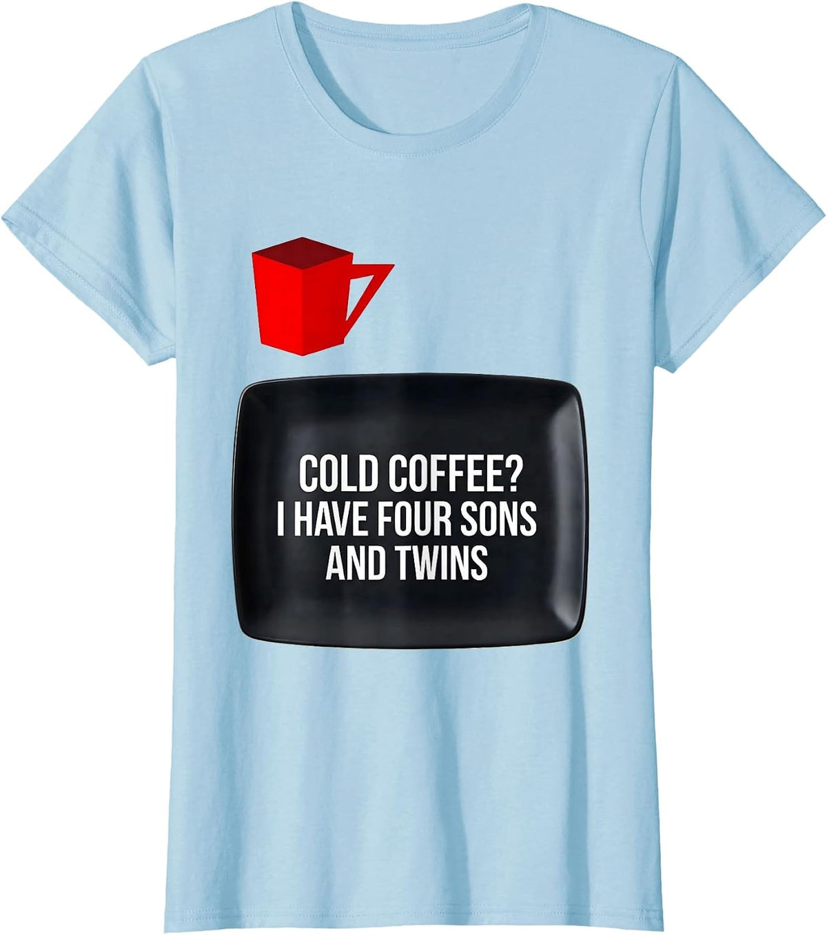Cold Coffee? I Have Four Sons And Twins Funny Dad T-Shirt - Baby Blue