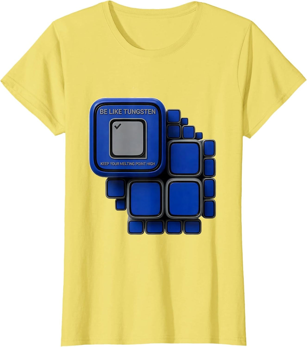 Be Like Tungsten, Keep Your Melting Point High Science Nerd T-Shirt - Lemon Yellow