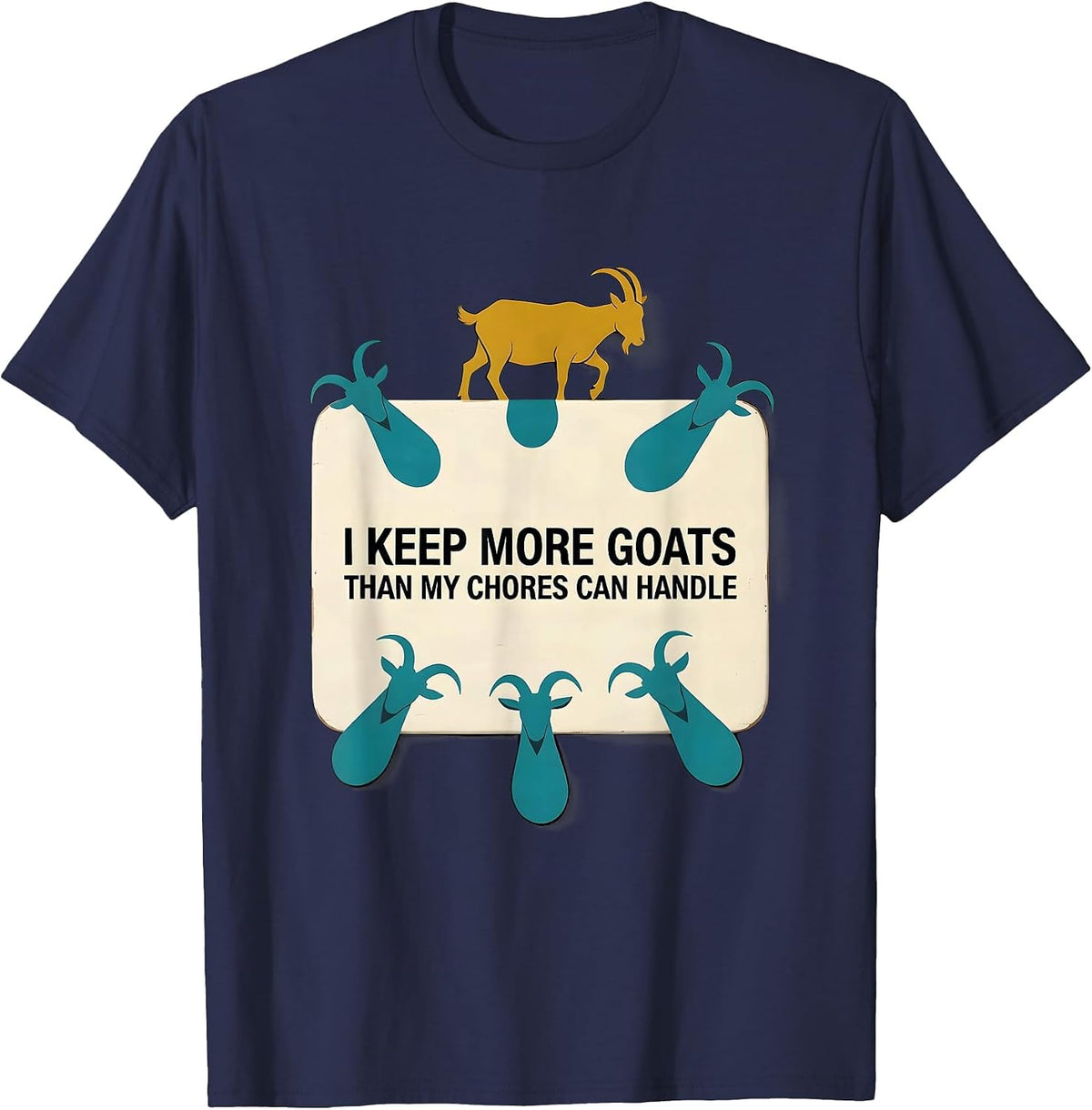 I Keep More Goats Than My Chores Can Handle Funny Goat Lover T-Shirt - Navy Blue