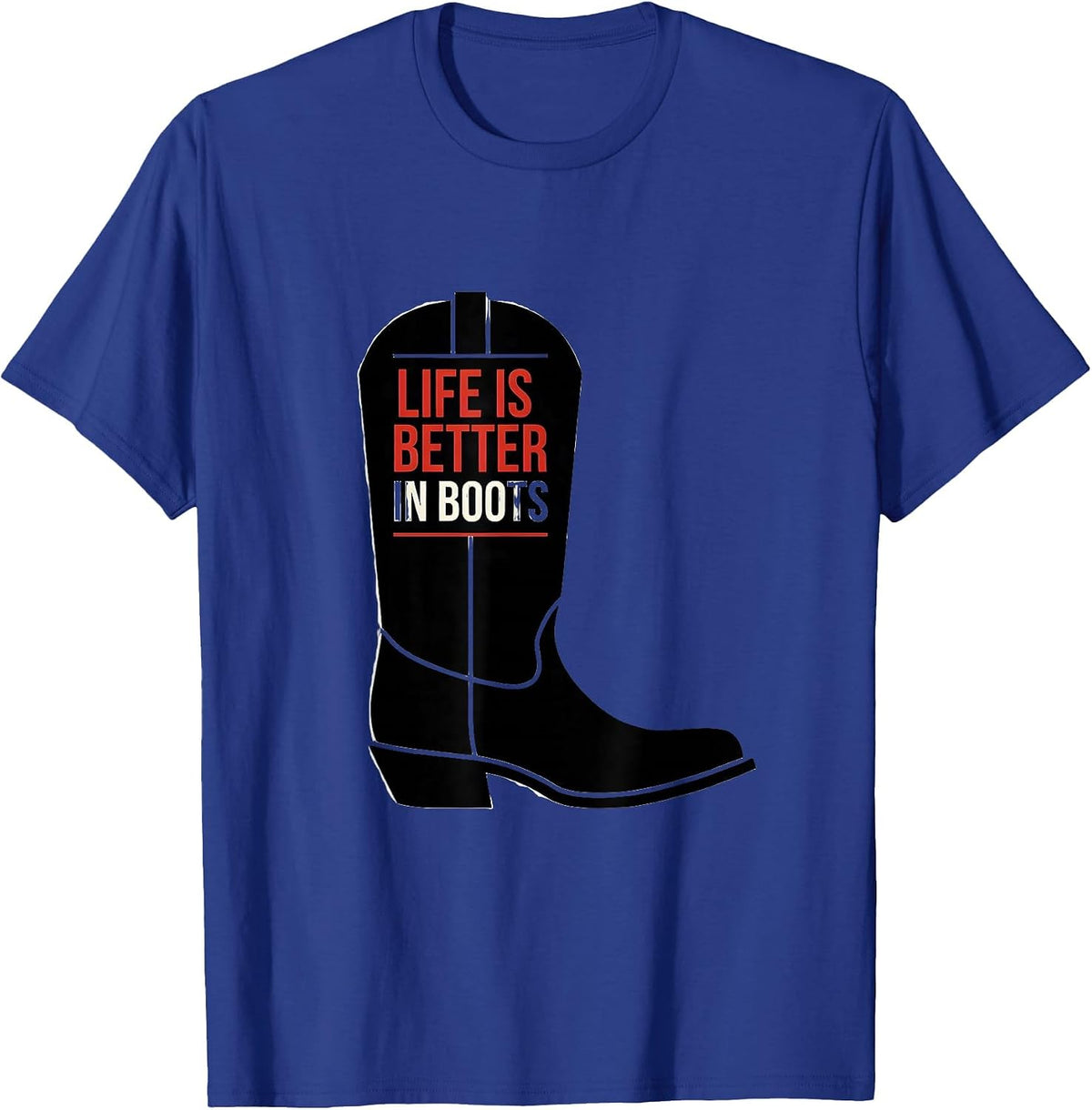Life Is Better In Boots Cowboy Design T-Shirt - Royal Blue