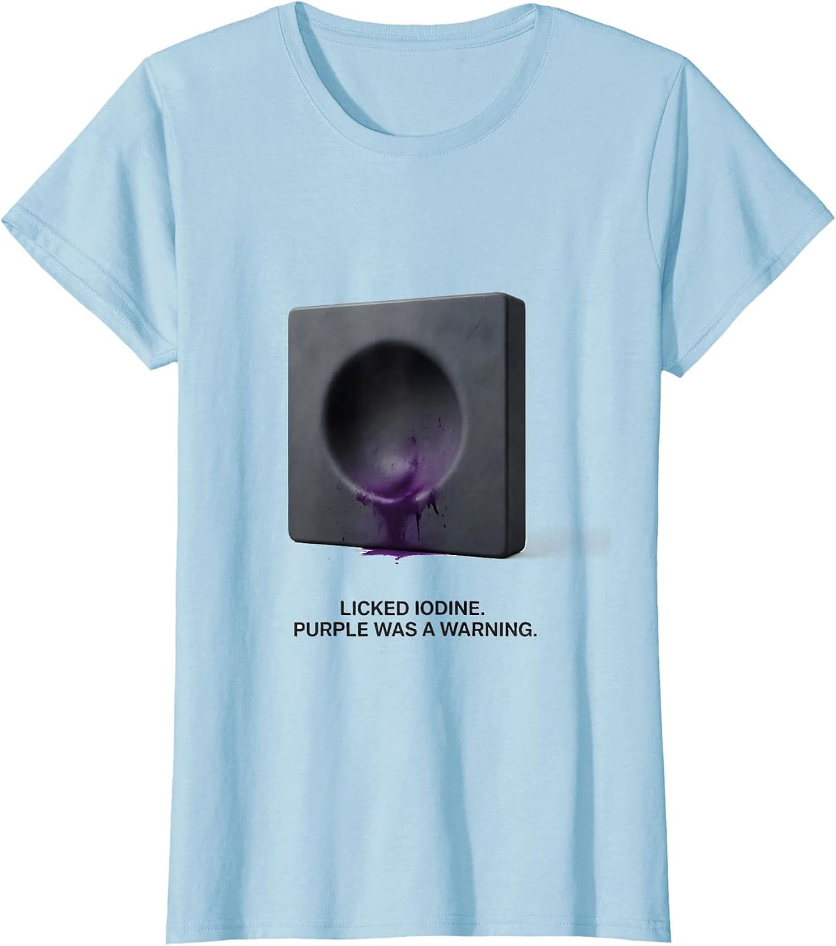 Licked Iodine Purple Was A Warning Funny Periodic Table T-Shirt - Baby Blue