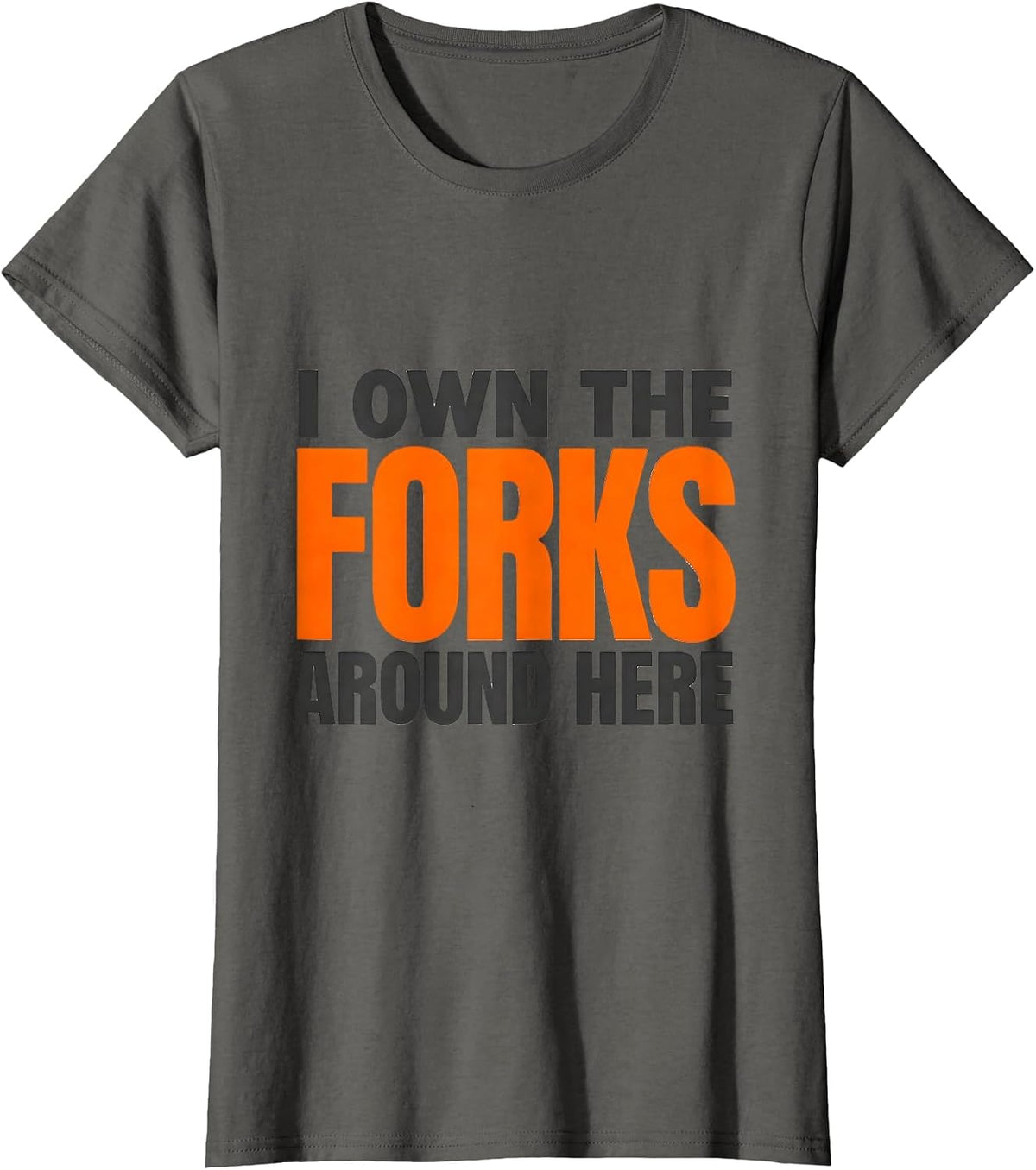 Women's I Own The Forks Around Here Funny Forklift Operator Driver T-Shirt - Asphalt Grey