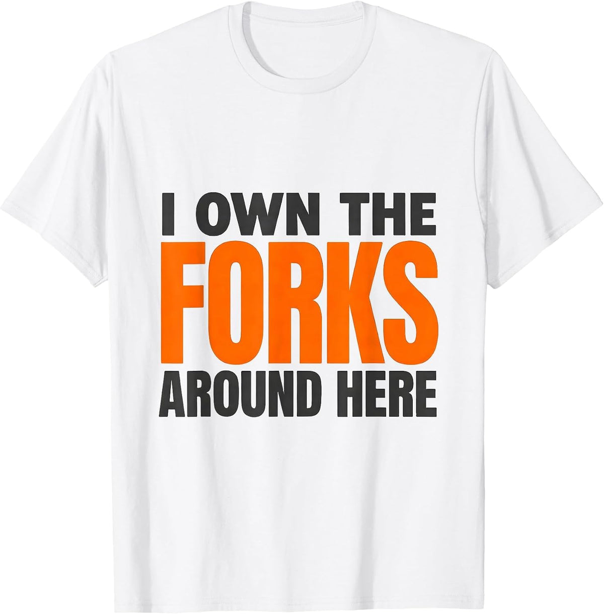 Men's I Own The Forks Around Here Funny Forklift Operator Driver T-Shirt - White