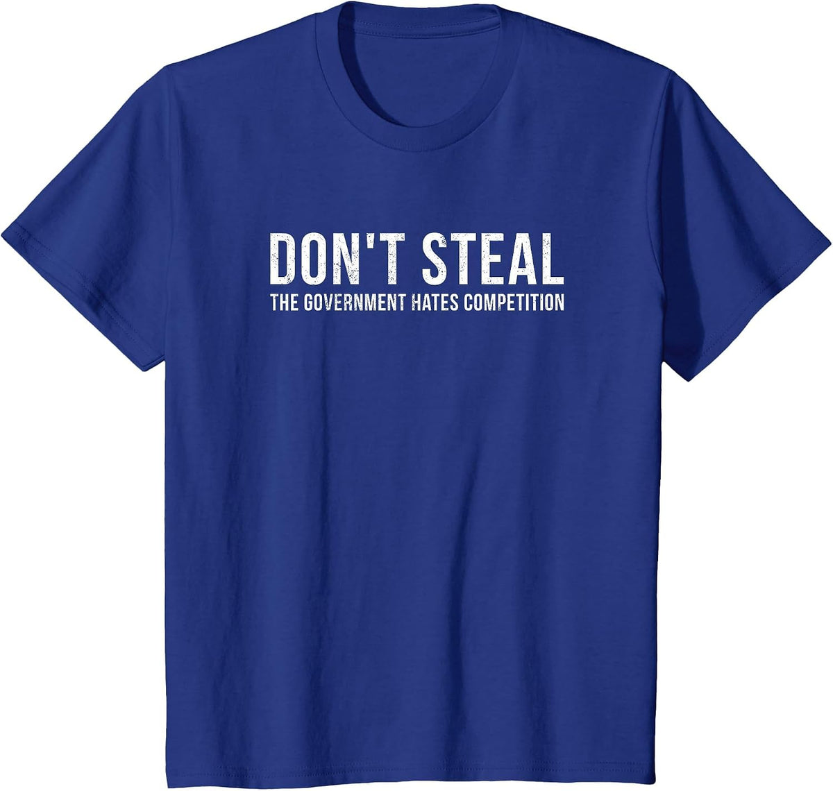 Dont Steal The Government Hates Competition Funny Political T-Shirt - Royal Blue