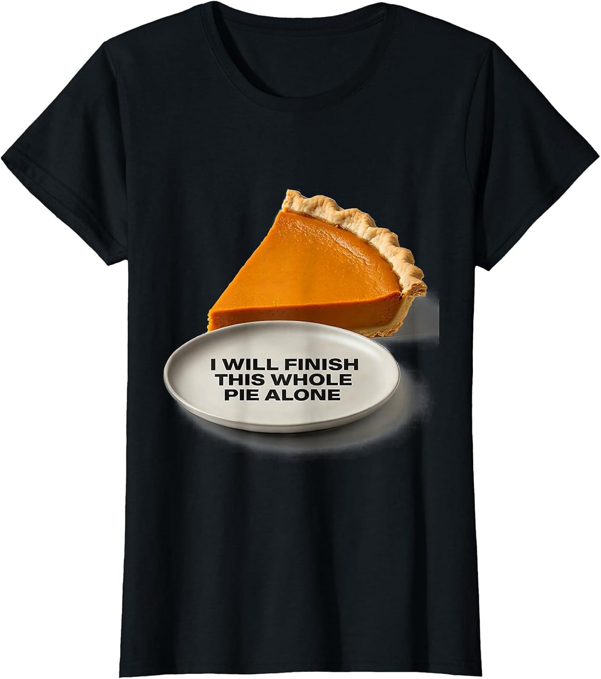 I Will Finish This Whole Pie Alone Funny Thanksgiving T-Shirt - Black