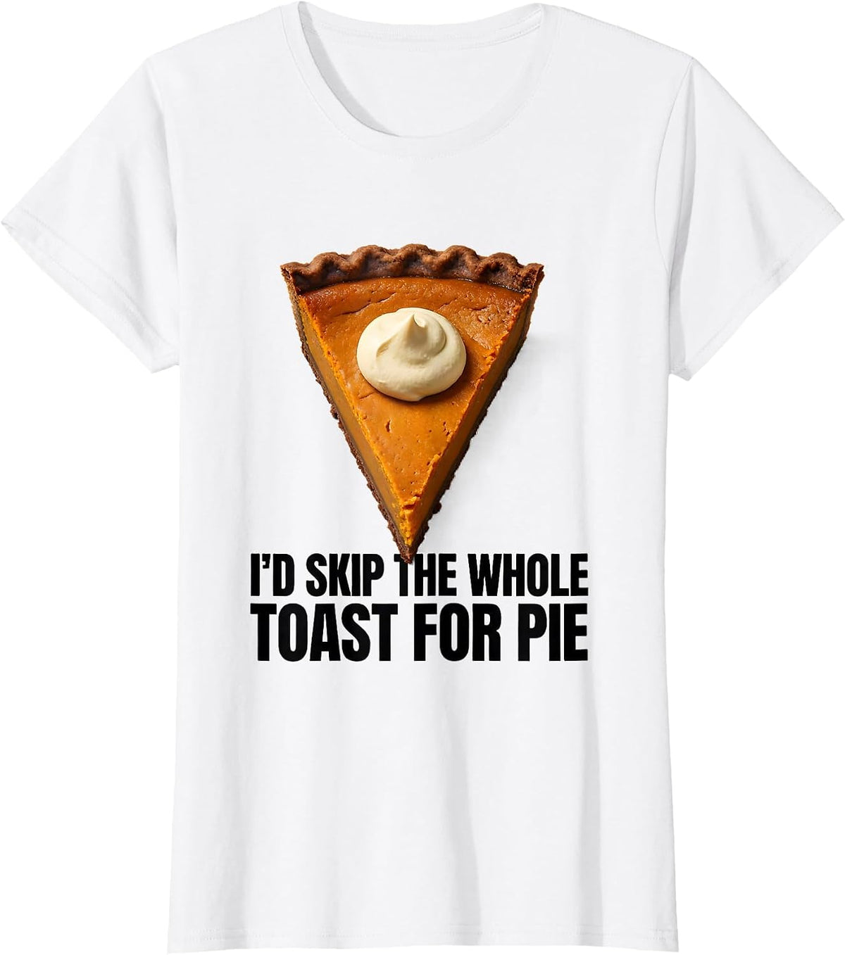 I'd Skip The Whole Toast For Pie Funny Thanksgiving Pumpkin T-Shirt - White