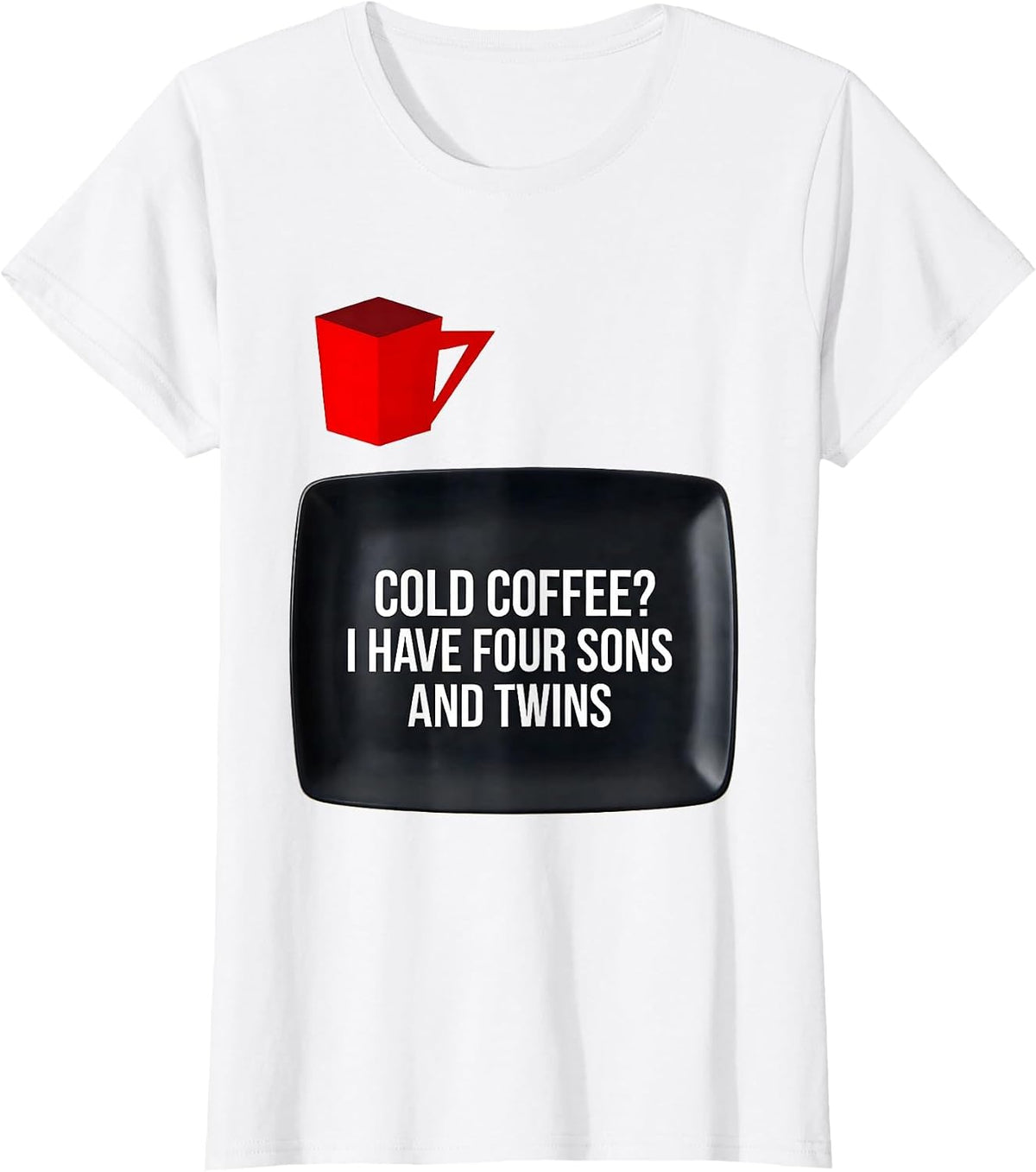 Cold Coffee? I Have Four Sons And Twins Funny Dad T-Shirt - White
