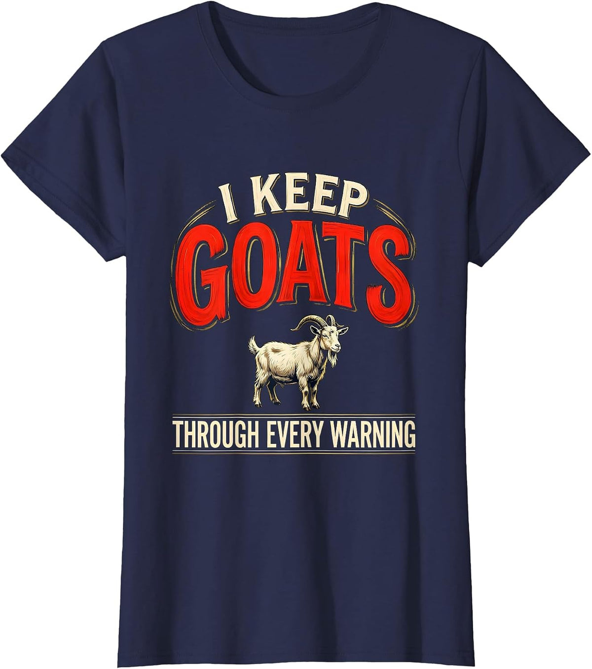 Women's I Keep Goats Through Every Warning Funny Goat Lover Farmer T-Shirt - Navy Blue