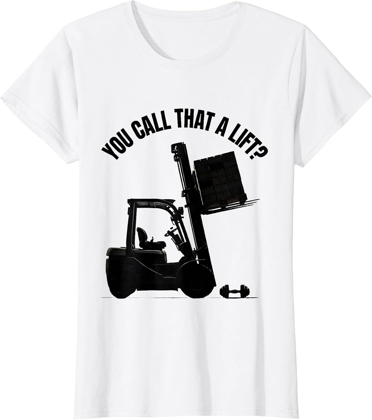 You Call That A Lift? Funny Forklift Operator Warehouse T-Shirt - White