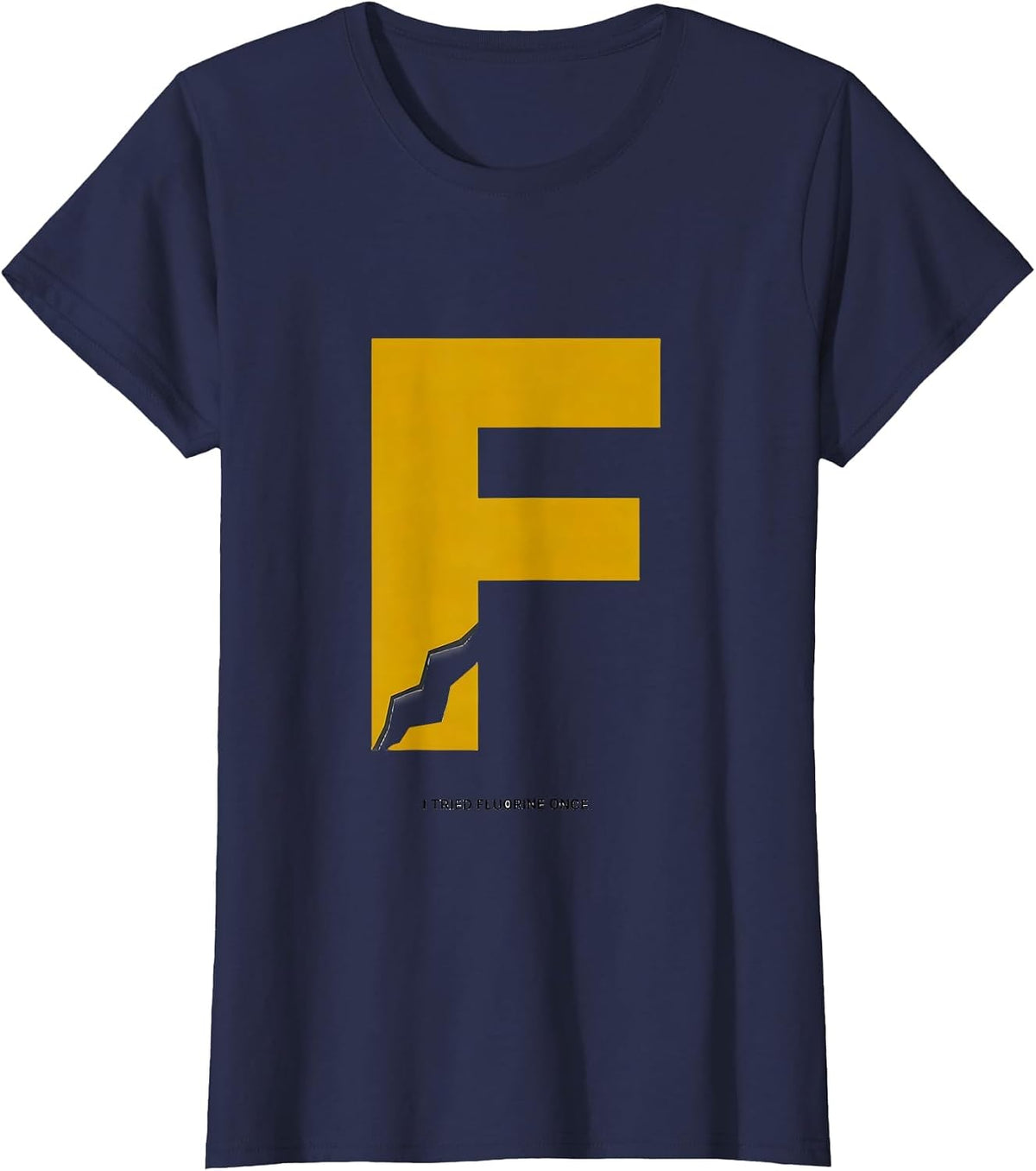 Women's I Tried Fluorine Once Funny Science Teacher Student Humor T-Shirt - Navy Blue