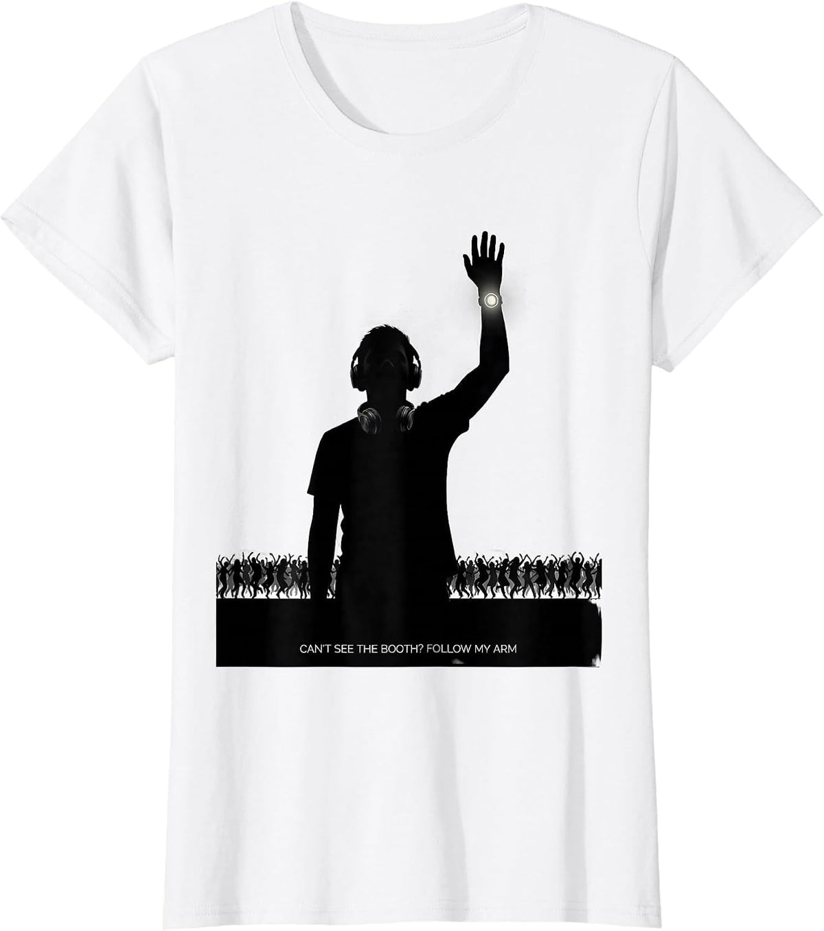 Women's Can't See The Booth? Follow My Arm Funny EDM Rave Party T-Shirt - White
