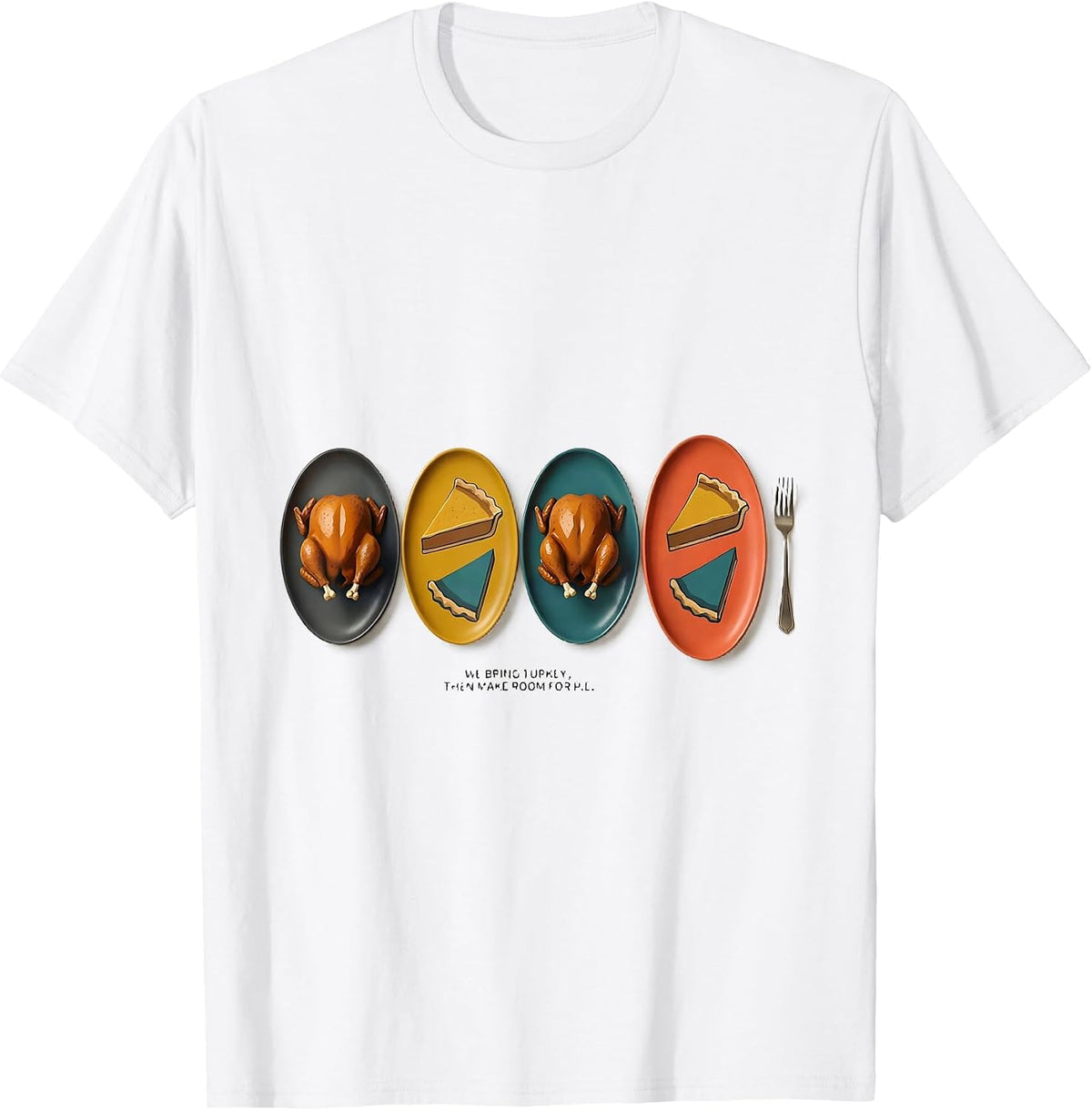 Men's We Bring Turkey, Then Make Room For Pie Funny T-Shirt - White