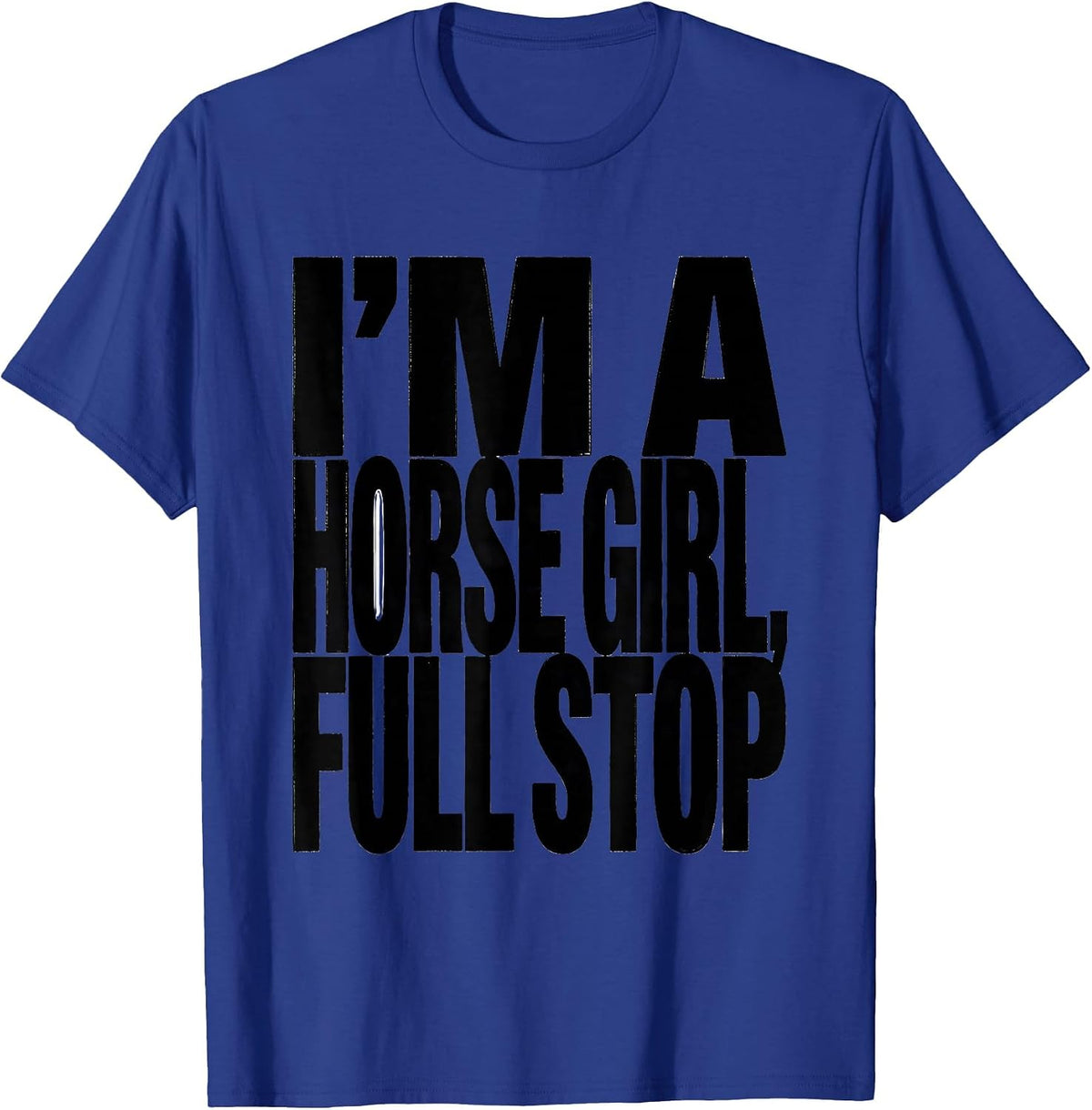 Men's I'm A Horse Girl, Full Stop Minimalist Horse Lover Christmas T-Shirt - Royal Blue