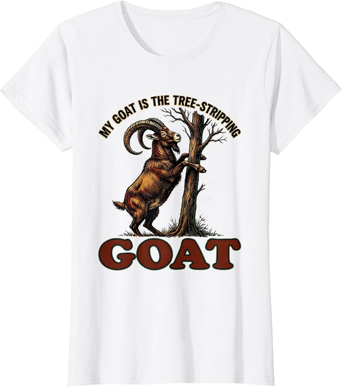 Women's My Goat Is The Tree-Stripping GOAT Funny Goat Lover Humor T-Shirt - White