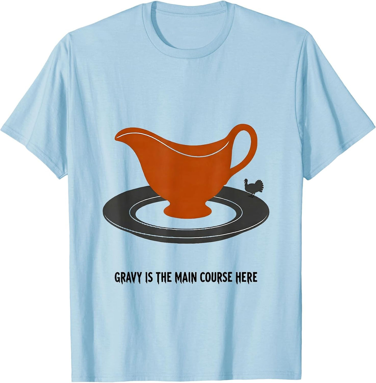 Men's Gravy Is The Main Course Here Funny Thanksgiving Dinner T-Shirt - Baby Blue
