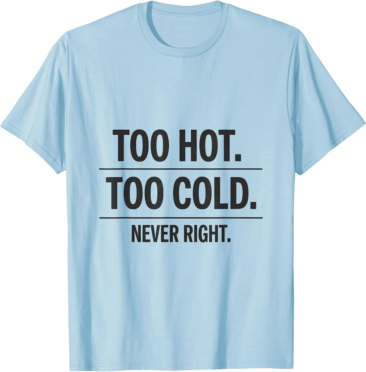 Men's Too Hot. Too Cold. Never Right Funny HVAC Tech Dad Workplace T-Shirt - Baby Blue