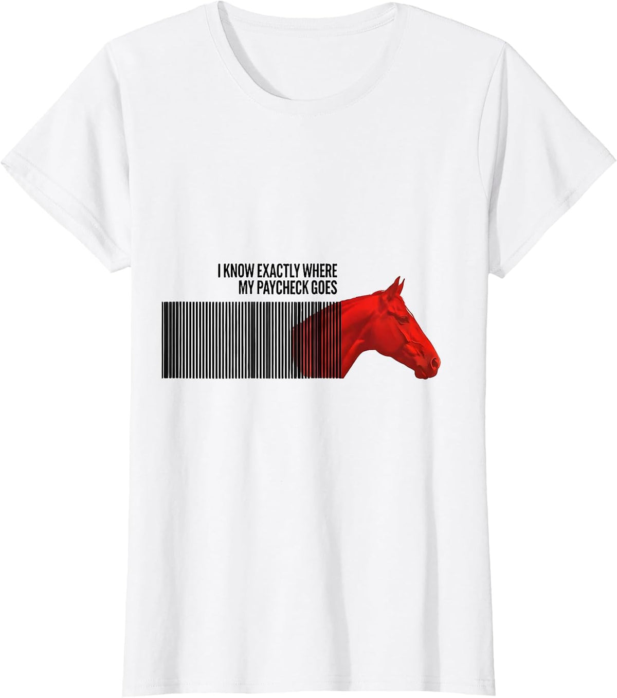 I Know Exactly Where My Paycheck Goes Funny Horse Lover Girl T-Shirt - White
