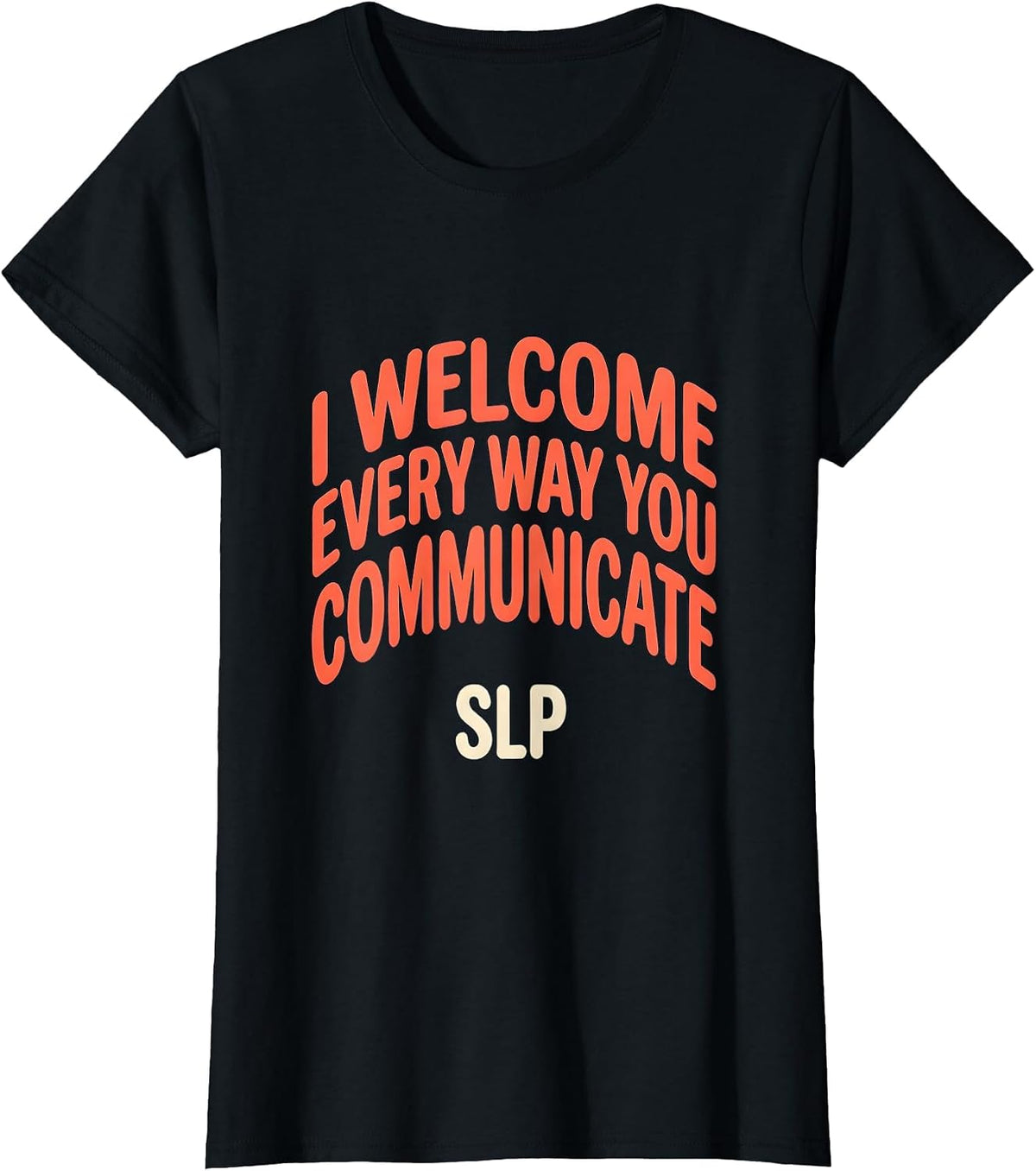 I Welcome Every Way You Communicate — SLP Speech Therapist T-Shirt - Black