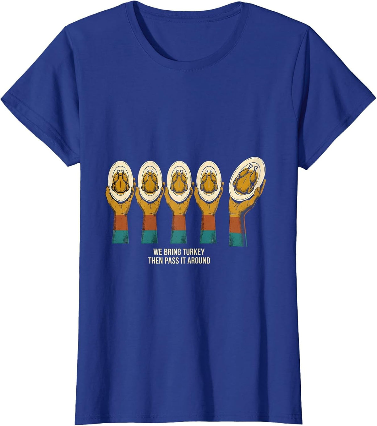 Women's We Bring Turkey, Then Pass It Around Funny Family T-Shirt - Royal Blue