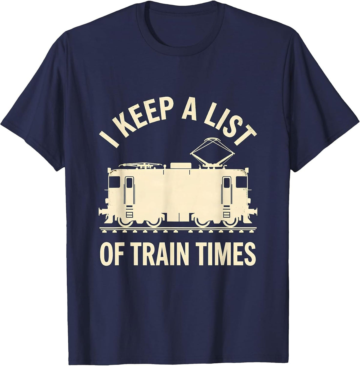I Keep A List Of Train Times Funny Train Enthusiast Model T-Shirt - Navy Blue