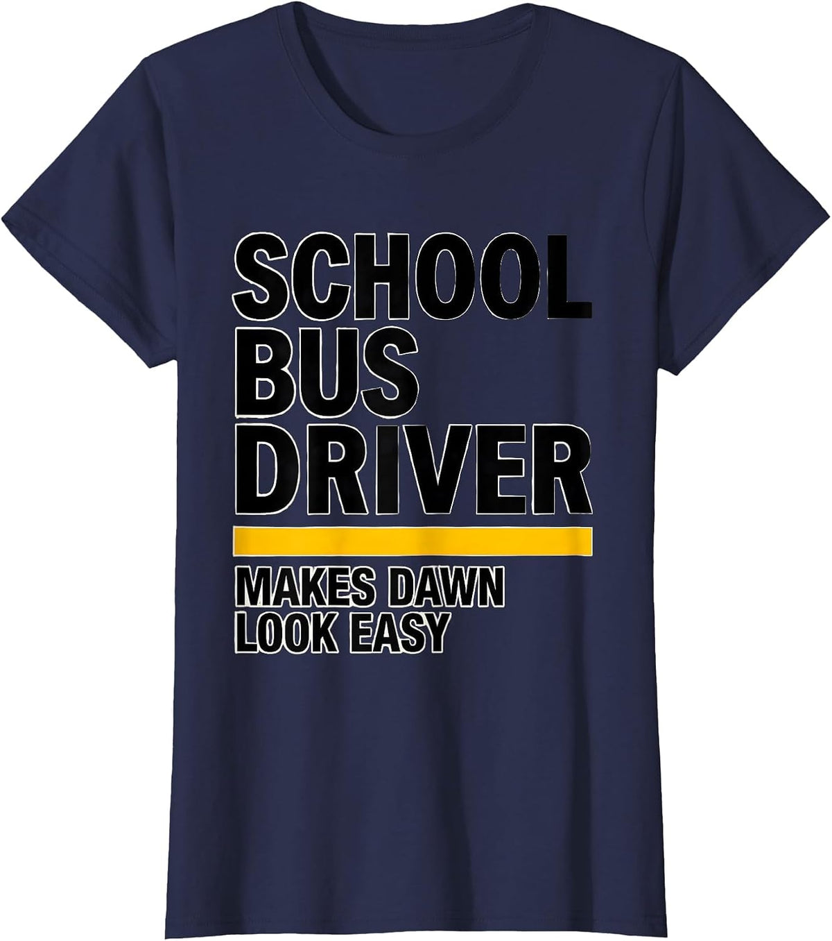 Women's School Bus Driver, Makes Dawn Look Easy Funny T-Shirt - Navy Blue