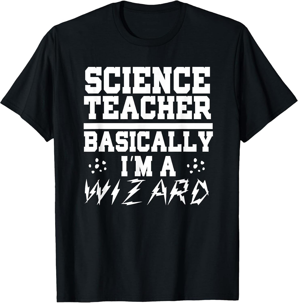 Teacher Funny - Science Teacher Basically I'm A Wizard T-Shirt - Black