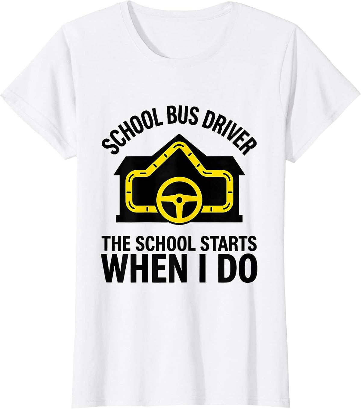 SCHOOL BUS DRIVER The School Starts When I Do Funny T-Shirt - White