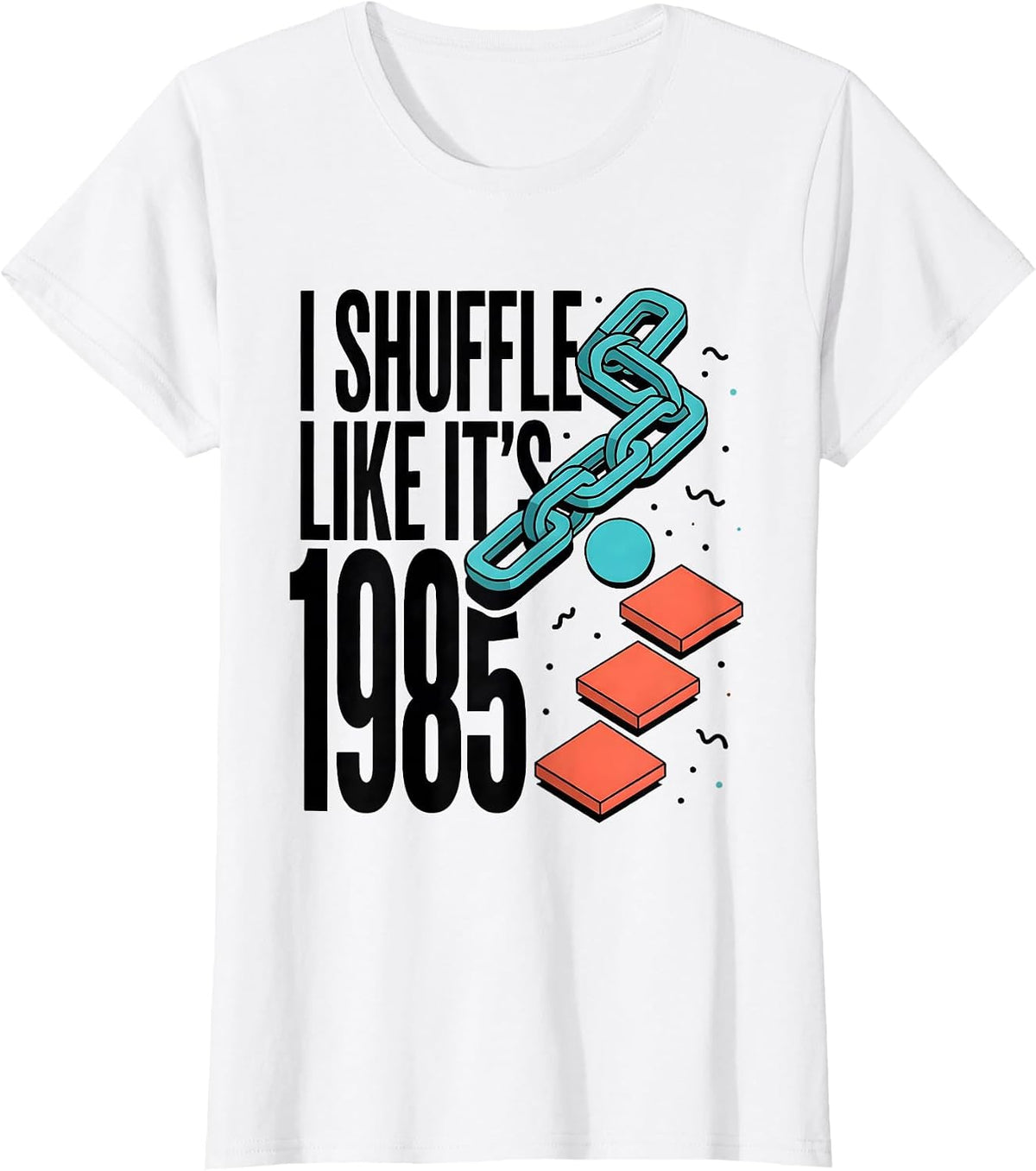 I Shuffle Like It's 1985 Retro Vintage Funny Birthday Humor T-Shirt - White