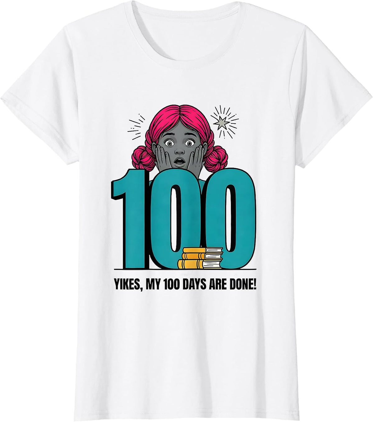 Yikes My 100 Days Are Done Funny Girl Messy Bun 100th Day T-Shirt - White