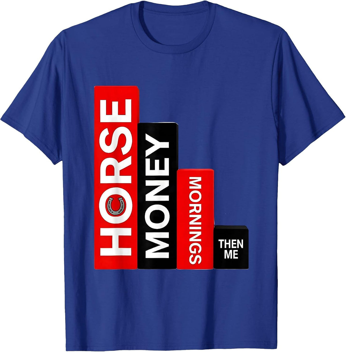 Horse Money Mornings Then Me Funny Horse Lover Humor T-Shirt - Royal Blue
