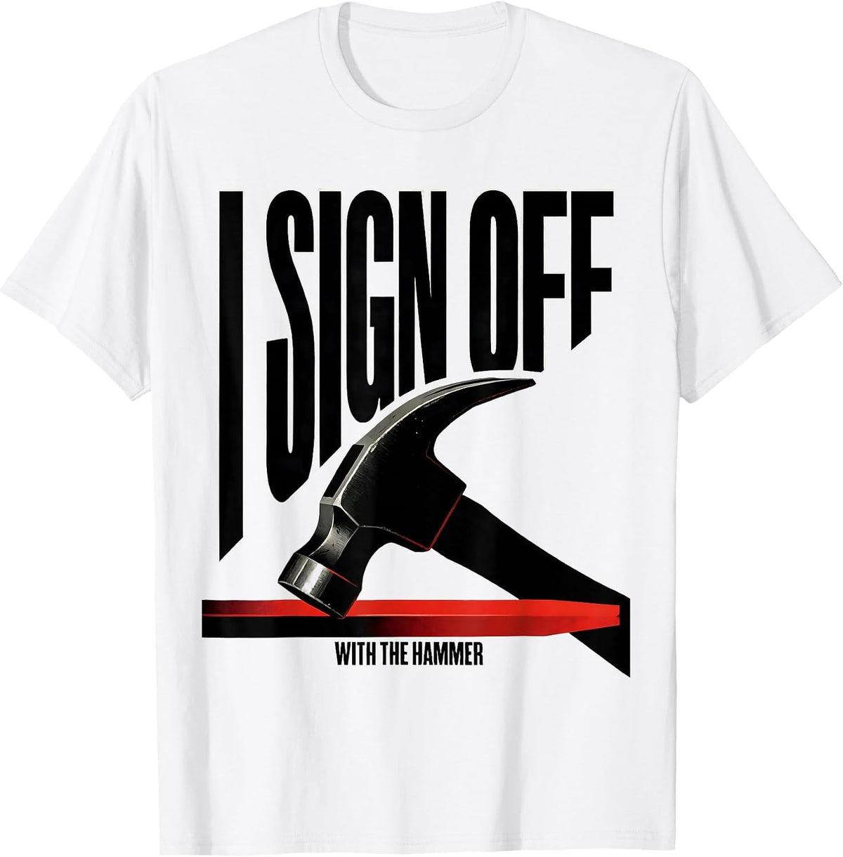 Men's I Sign Off With The Hammer Funny Blacksmith Forge Trade T-Shirt - White