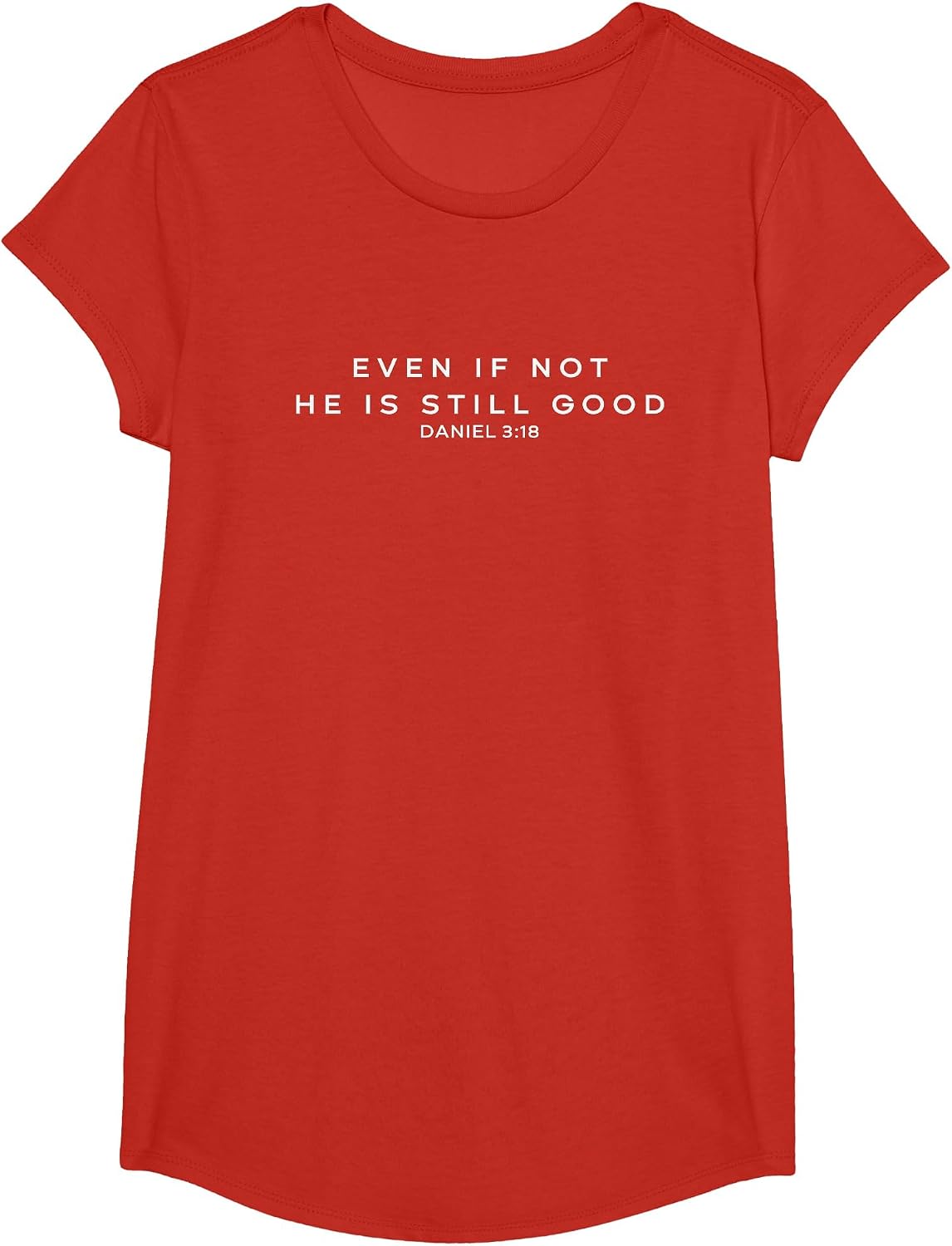 Even if not, he is Still Good, Daniel 3:18 T-Shirt - Girls Red