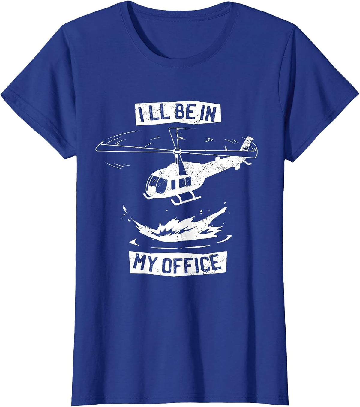 Helicopter Pilot I'll Be in My Office Funny Helicopter T-Shirt - Royal Blue