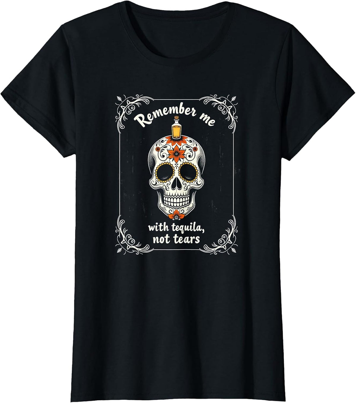 Mademark Tequila & Margaritas T-Shirt - Black-dia De Los Muertos Remember Me With Tequila Not Tears Skull