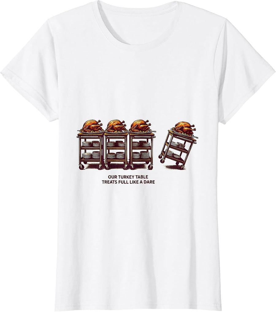 Women's Our Turkey Table Treats Full Like A Dare Funny T-Shirt - White