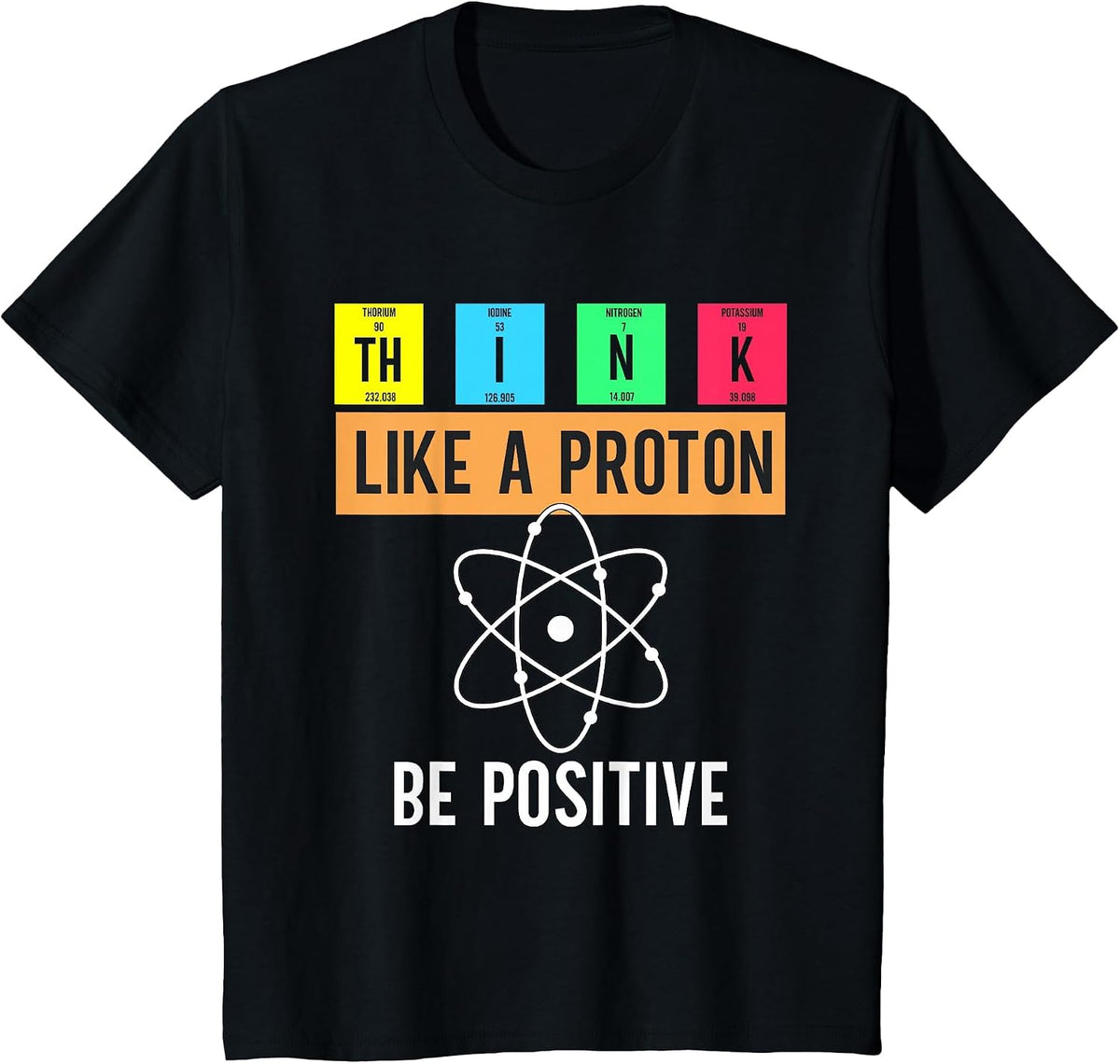 Think Like A Proton Stay Positive Funny Science Teachers T-Shirt - Black