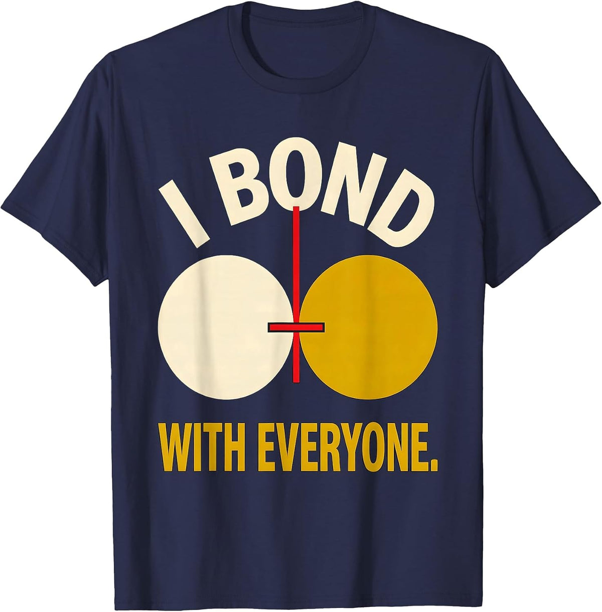 I Bond With Everyone Funny Science Nerd Pun Gift T-Shirt - Navy Blue