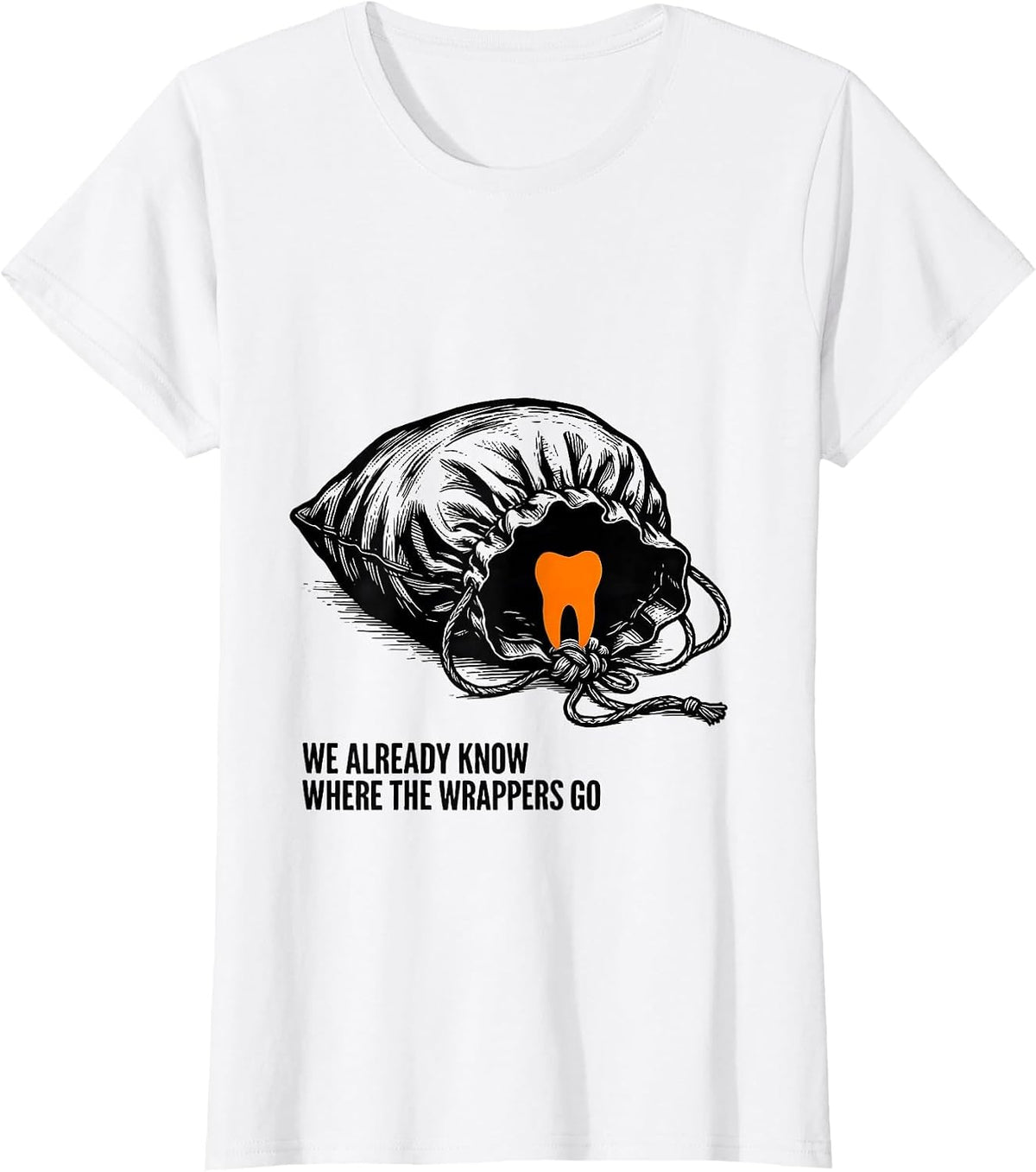We Already Know Where The Wrappers Go Dental Squad Halloween T-Shirt - White
