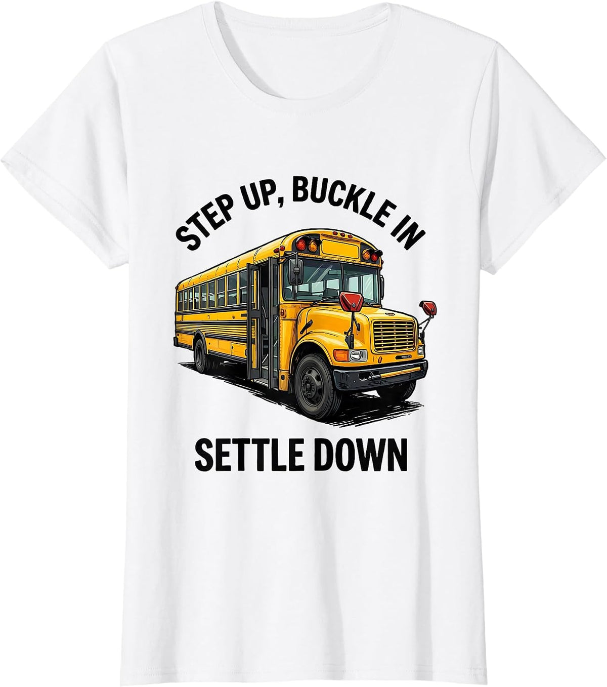 Step Up Buckle In Settle Down Funny Bus Driver Appreciation T-Shirt - White